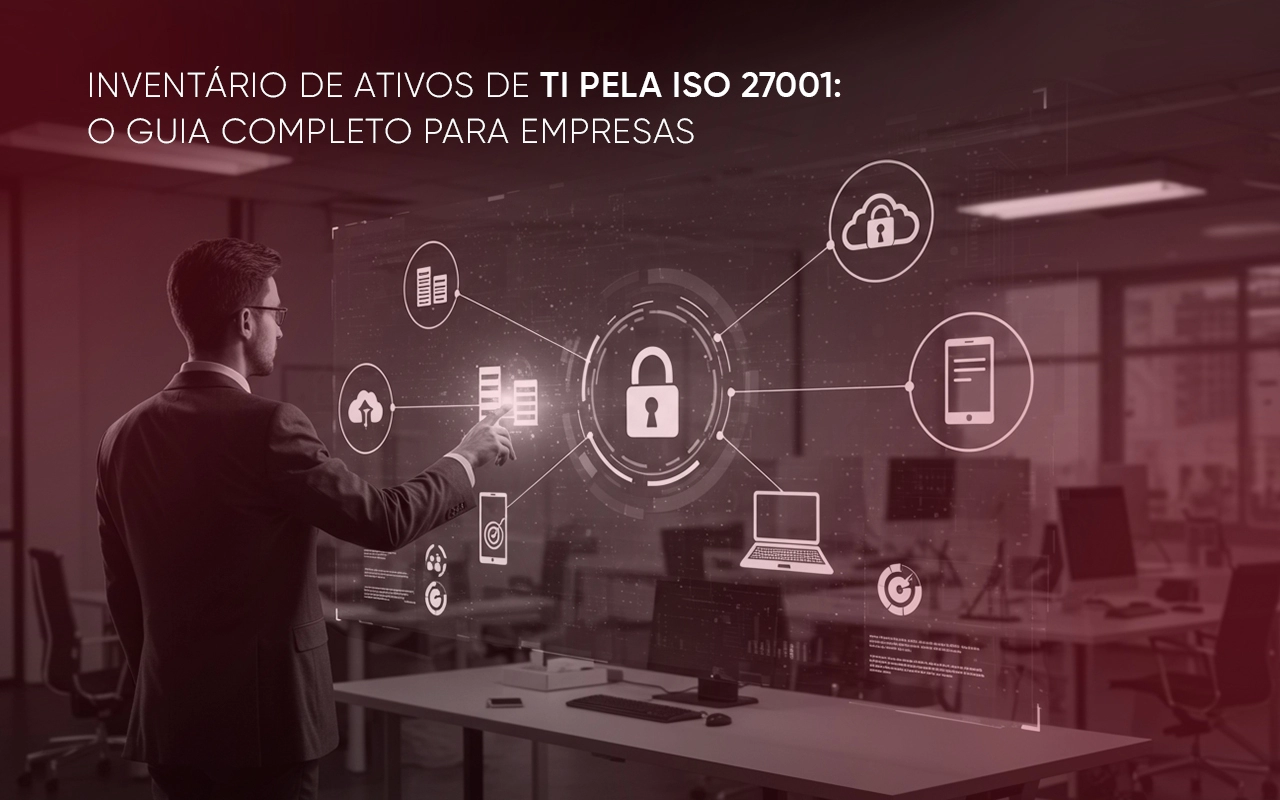 Inventário de ativos de TI pela ISO 27001: o guia completo para empresas Inventário de ativos de TI pela ISO 27001: o guia completo para empresas